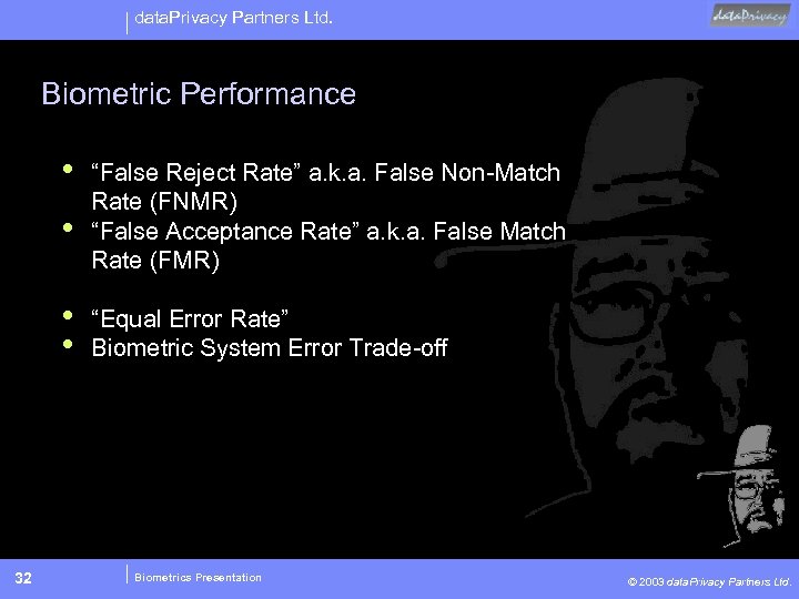 data. Privacy Partners Ltd. Biometric Performance • • 32 “False Reject Rate” a. k.