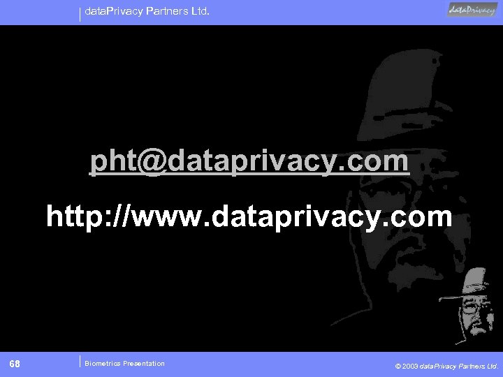 data. Privacy Partners Ltd. pht@dataprivacy. com http: //www. dataprivacy. com 68 Biometrics Presentation ©