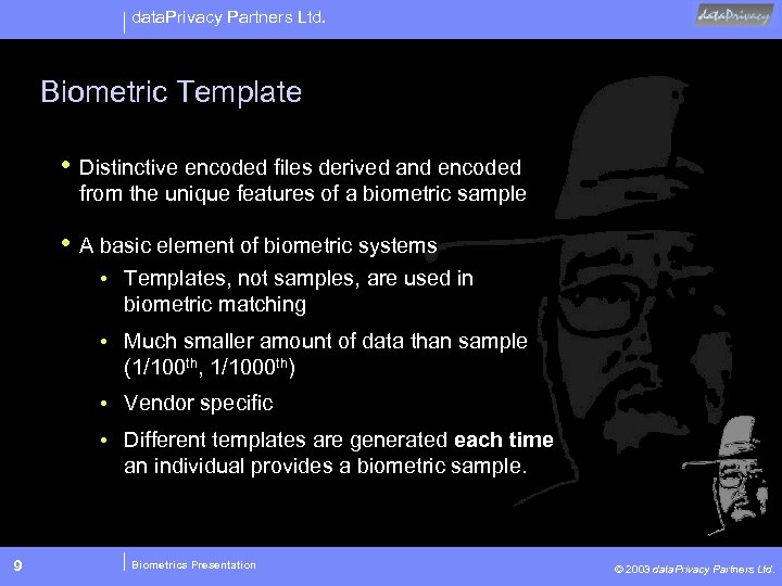 data. Privacy Partners Ltd. Biometric Template • Distinctive encoded files derived and encoded from