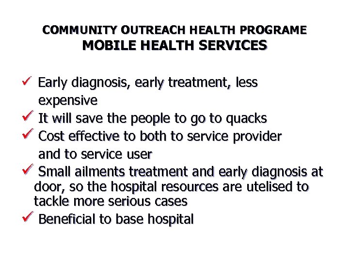 COMMUNITY OUTREACH HEALTH PROGRAME MOBILE HEALTH SERVICES ü Early diagnosis, early treatment, less expensive