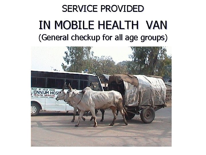 SERVICE PROVIDED IN MOBILE HEALTH VAN (General checkup for all age groups) 