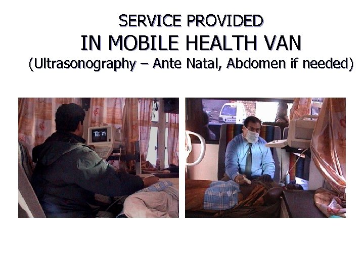 SERVICE PROVIDED IN MOBILE HEALTH VAN (Ultrasonography – Ante Natal, Abdomen if needed) 