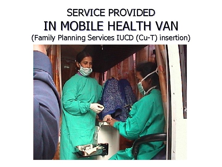 SERVICE PROVIDED IN MOBILE HEALTH VAN (Family Planning Services IUCD (Cu-T) insertion) 
