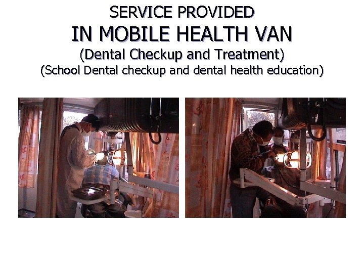 SERVICE PROVIDED IN MOBILE HEALTH VAN (Dental Checkup and Treatment) (School Dental checkup and