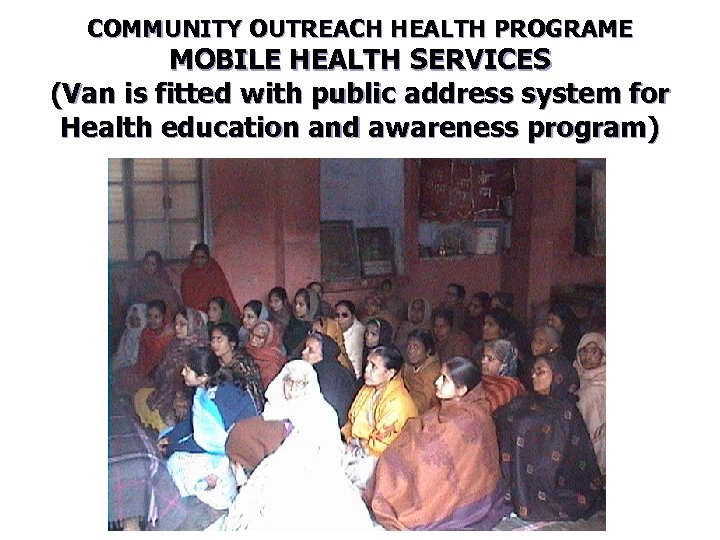 COMMUNITY OUTREACH HEALTH PROGRAME MOBILE HEALTH SERVICES (Van is fitted with public address system