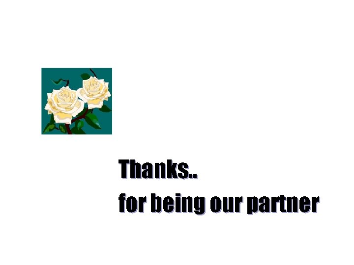Thanks. . for being our partner 