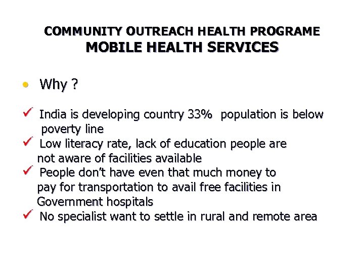 COMMUNITY OUTREACH HEALTH PROGRAME MOBILE HEALTH SERVICES • Why ? ü India is developing