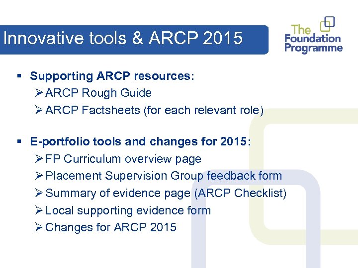 Innovative tools & ARCP 2015 § Supporting ARCP resources: Ø ARCP Rough Guide Ø