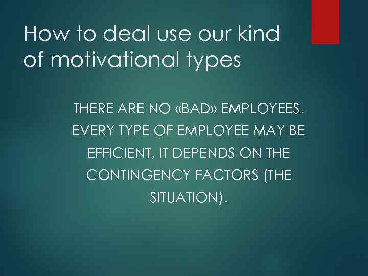 How to deal use our kind of motivational types THERE ARE NO «BAD» EMPLOYEES.