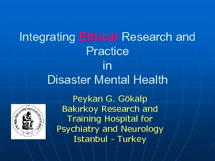 Integrating Ethical Research and Practice in Disaster Mental Health Peykan G. Gökalp Bakırkoy Research