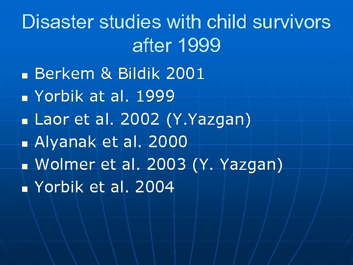 Disaster studies with child survivors after 1999 n n n Berkem & Bildik 2001