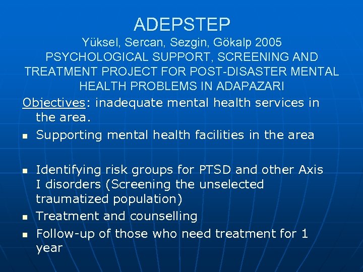 ADEPSTEP Yüksel, Sercan, Sezgin, Gökalp 2005 PSYCHOLOGICAL SUPPORT, SCREENING AND TREATMENT PROJECT FOR POST-DISASTER