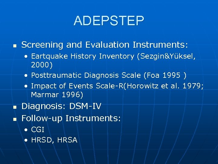 ADEPSTEP n Screening and Evaluation Instruments: • Eartquake History Inventory (Sezgin&Yüksel, 2000) • Posttraumatic