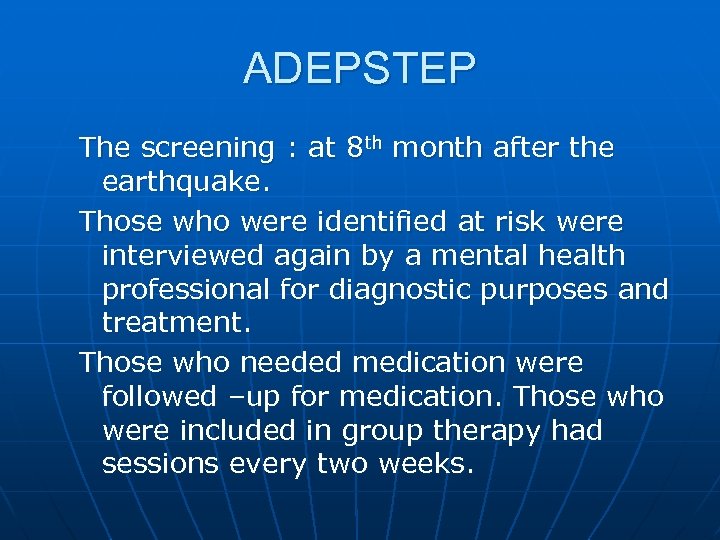 ADEPSTEP The screening : at 8 th month after the earthquake. Those who were