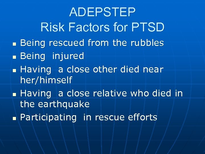 ADEPSTEP Risk Factors for PTSD n n n Being rescued from the rubbles Being