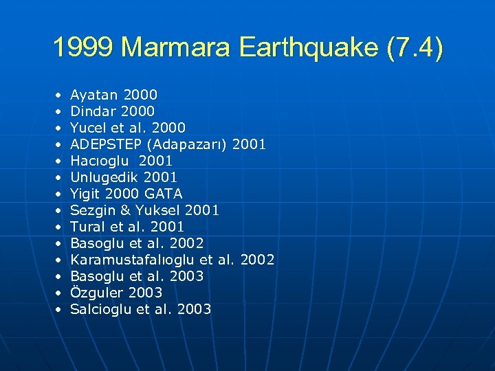 1999 Marmara Earthquake (7. 4) • • • • Ayatan 2000 Dindar 2000 Yucel