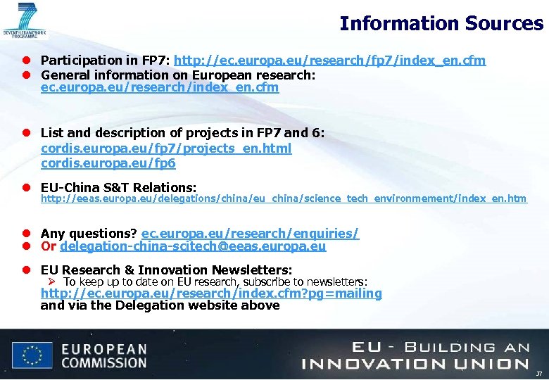 Information Sources l Participation in FP 7: http: //ec. europa. eu/research/fp 7/index_en. cfm l