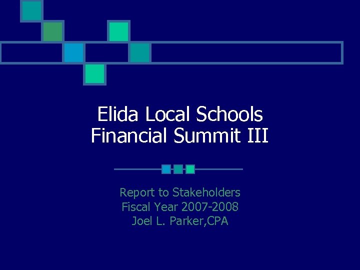 Elida Local Schools Financial Summit III Report to Stakeholders Fiscal Year 2007 -2008 Joel