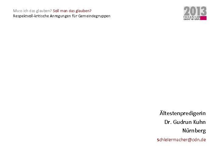 Muss ich das glauben? Soll man das glauben? Respektvoll-kritische Anregungen für Gemeindegruppen Ältestenpredigerin Dr.