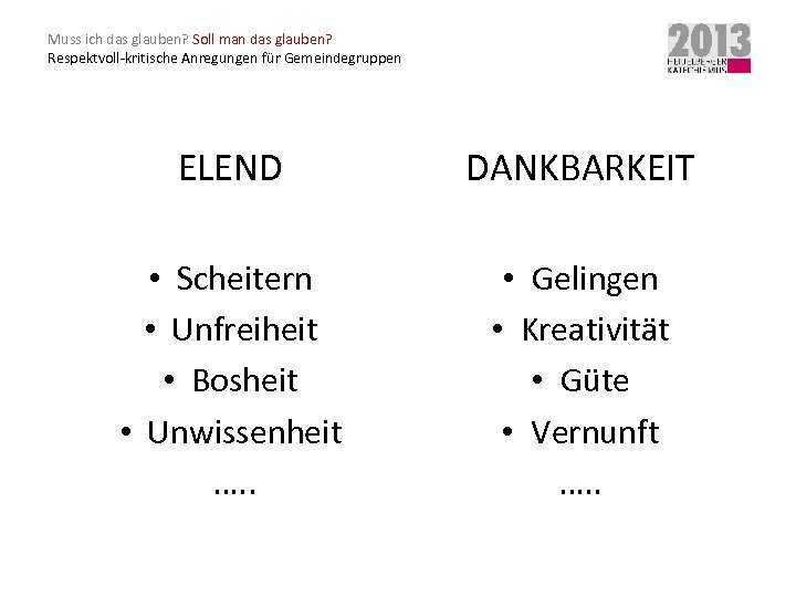 Muss ich das glauben? Soll man das glauben? Respektvoll-kritische Anregungen für Gemeindegruppen ELEND DANKBARKEIT
