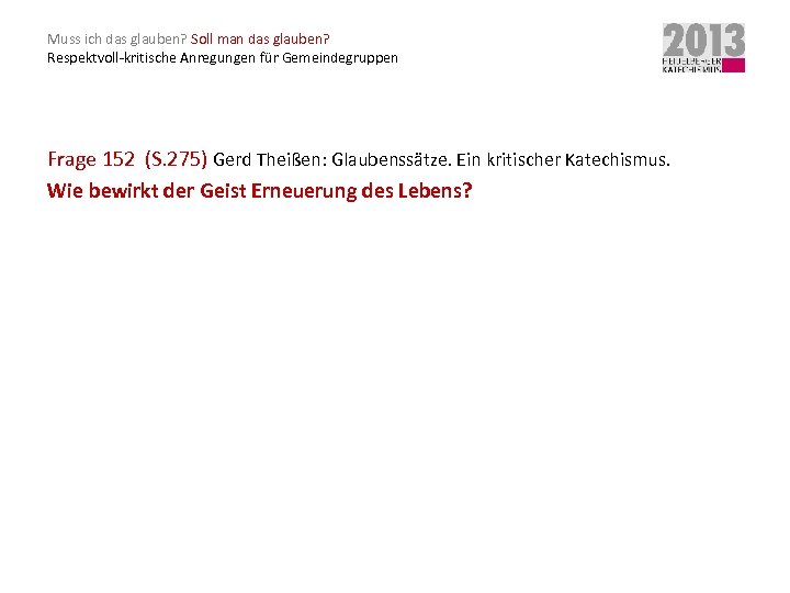 Muss ich das glauben? Soll man das glauben? Respektvoll-kritische Anregungen für Gemeindegruppen Frage 152