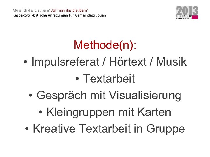 Muss ich das glauben? Soll man das glauben? Respektvoll-kritische Anregungen für Gemeindegruppen Methode(n): •
