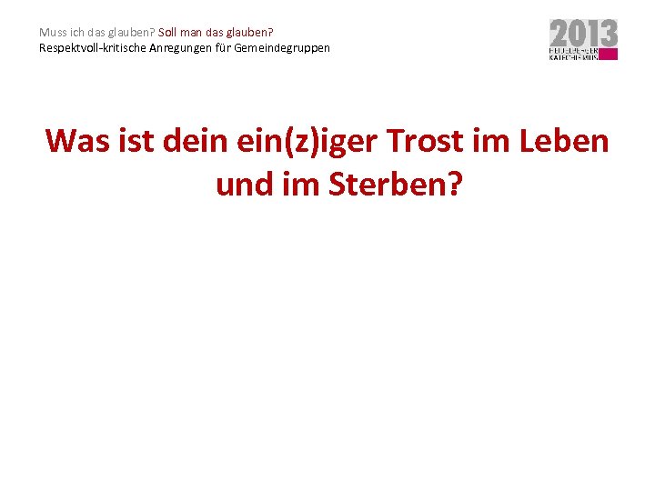 Muss ich das glauben? Soll man das glauben? Respektvoll-kritische Anregungen für Gemeindegruppen Was ist