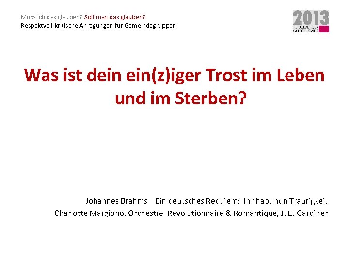 Muss ich das glauben? Soll man das glauben? Respektvoll-kritische Anregungen für Gemeindegruppen Was ist