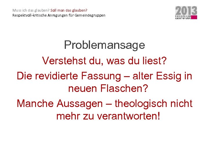 Muss ich das glauben? Soll man das glauben? Respektvoll-kritische Anregungen für Gemeindegruppen Problemansage Verstehst