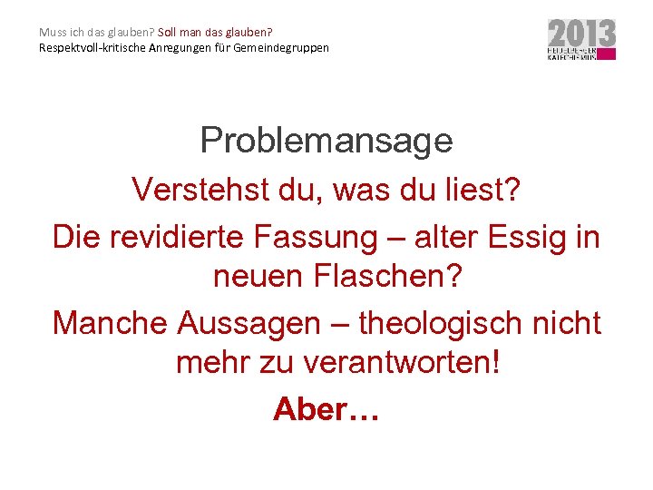 Muss ich das glauben? Soll man das glauben? Respektvoll-kritische Anregungen für Gemeindegruppen Problemansage Verstehst