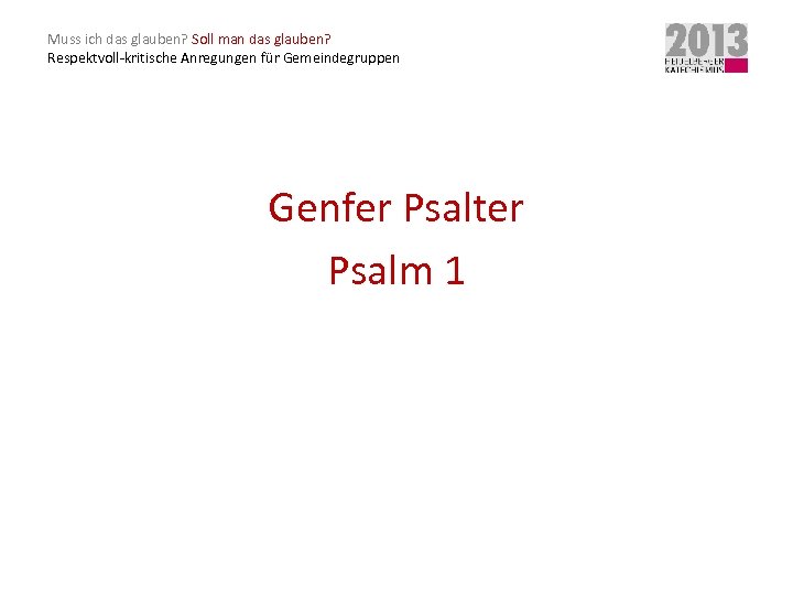 Muss ich das glauben? Soll man das glauben? Respektvoll-kritische Anregungen für Gemeindegruppen Genfer Psalter
