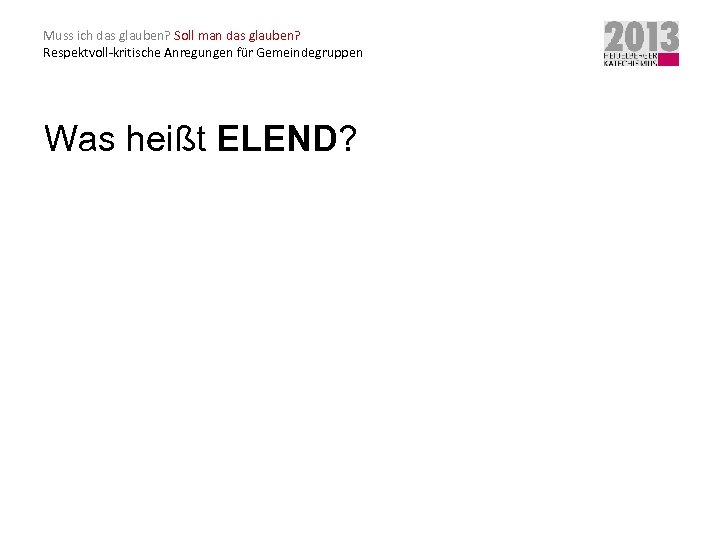 Muss ich das glauben? Soll man das glauben? Respektvoll-kritische Anregungen für Gemeindegruppen Was heißt