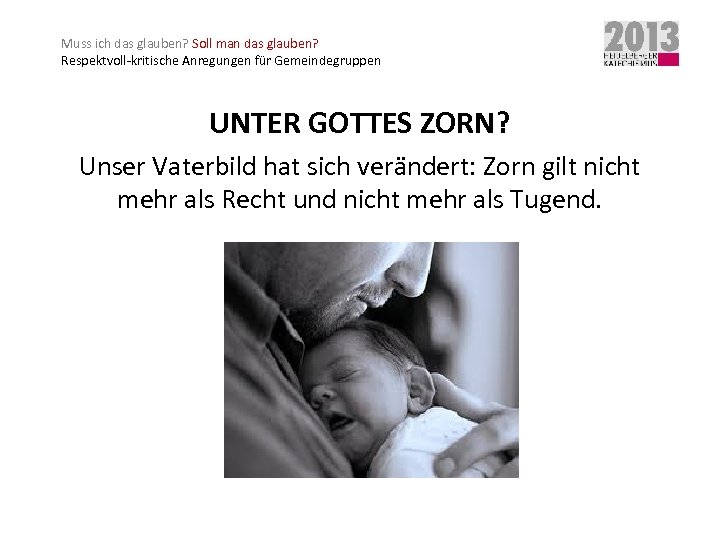 Muss ich das glauben? Soll man das glauben? Respektvoll-kritische Anregungen für Gemeindegruppen UNTER GOTTES