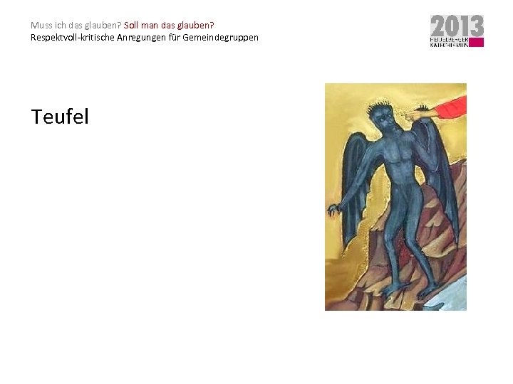 Muss ich das glauben? Soll man das glauben? Respektvoll-kritische Anregungen für Gemeindegruppen Teufel 