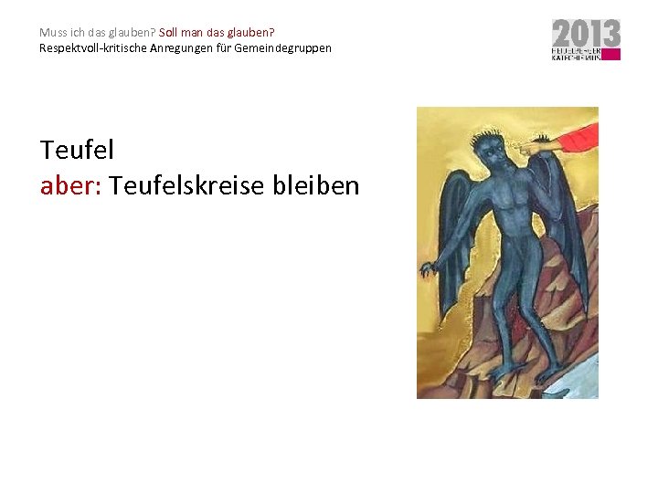 Muss ich das glauben? Soll man das glauben? Respektvoll-kritische Anregungen für Gemeindegruppen Teufel aber: