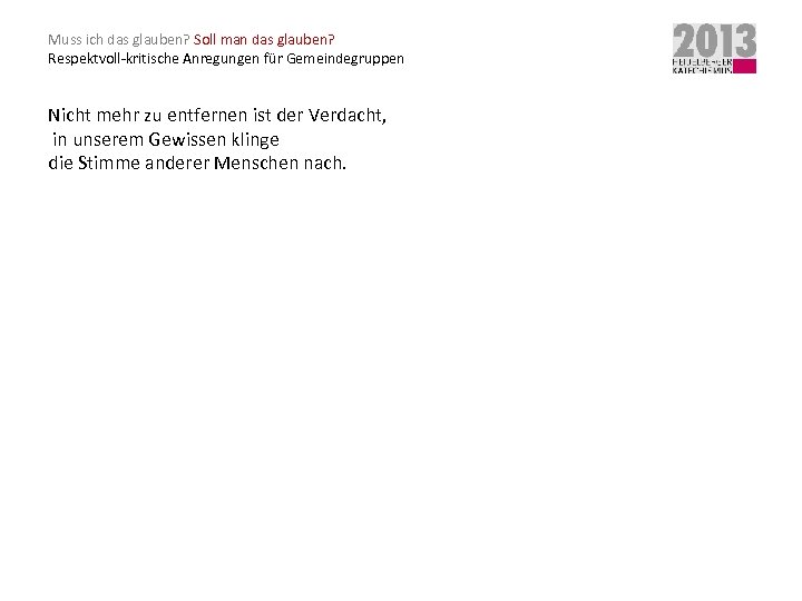 Muss ich das glauben? Soll man das glauben? Respektvoll-kritische Anregungen für Gemeindegruppen Nicht mehr