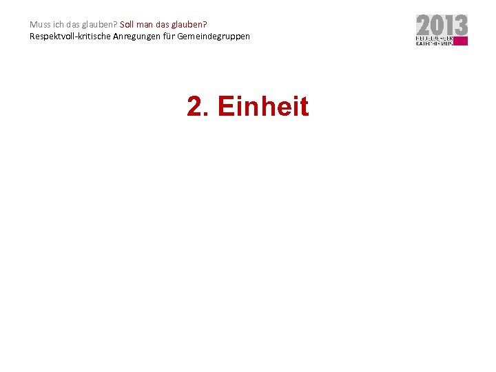 Muss ich das glauben? Soll man das glauben? Respektvoll-kritische Anregungen für Gemeindegruppen 2. Einheit
