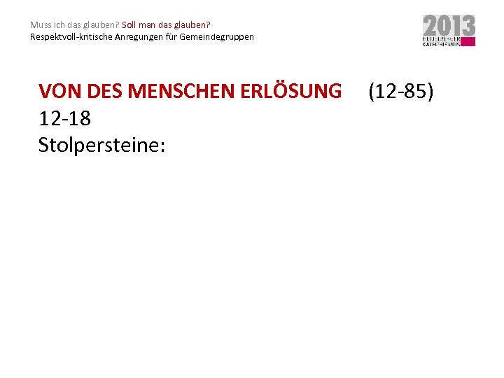 Muss ich das glauben? Soll man das glauben? Respektvoll-kritische Anregungen für Gemeindegruppen VON DES