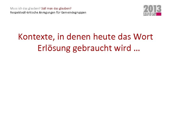 Muss ich das glauben? Soll man das glauben? Respektvoll-kritische Anregungen für Gemeindegruppen Kontexte, in