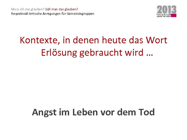 Muss ich das glauben? Soll man das glauben? Respektvoll-kritische Anregungen für Gemeindegruppen Kontexte, in