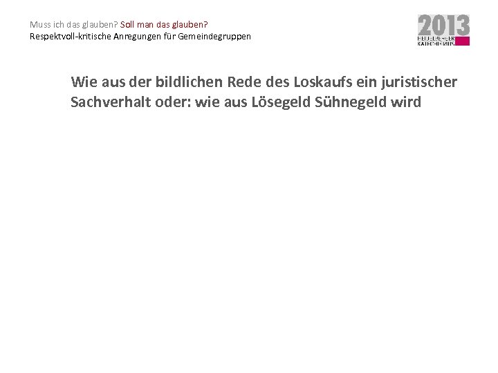 Muss ich das glauben? Soll man das glauben? Respektvoll-kritische Anregungen für Gemeindegruppen Wie aus