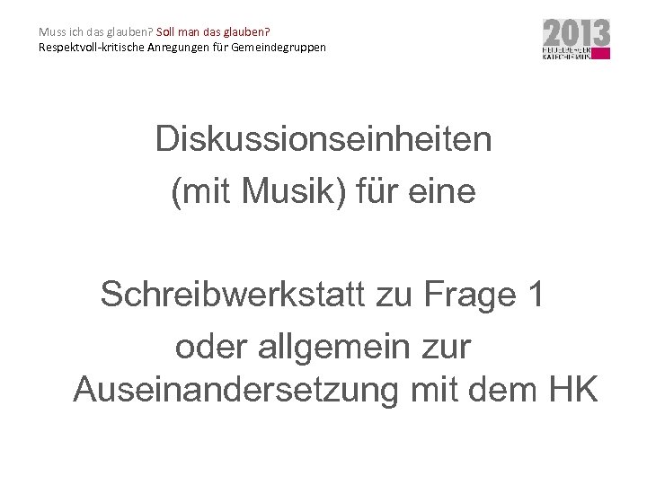 Muss ich das glauben? Soll man das glauben? Respektvoll-kritische Anregungen für Gemeindegruppen Diskussionseinheiten (mit