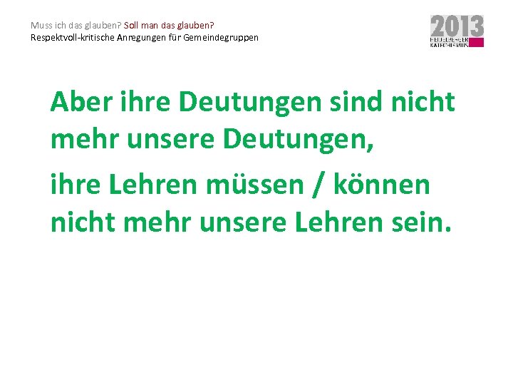 Muss ich das glauben? Soll man das glauben? Respektvoll-kritische Anregungen für Gemeindegruppen Aber ihre