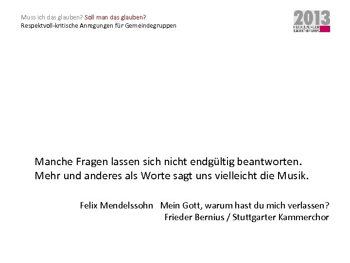 Muss ich das glauben? Soll man das glauben? Respektvoll-kritische Anregungen für Gemeindegruppen Manche Fragen