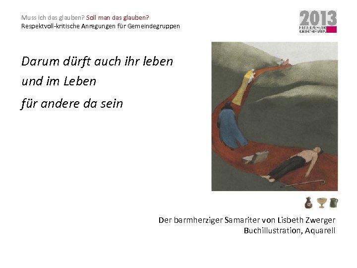 Muss ich das glauben? Soll man das glauben? Respektvoll-kritische Anregungen für Gemeindegruppen Darum dürft