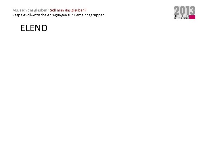 Muss ich das glauben? Soll man das glauben? Respektvoll-kritische Anregungen für Gemeindegruppen ELEND 