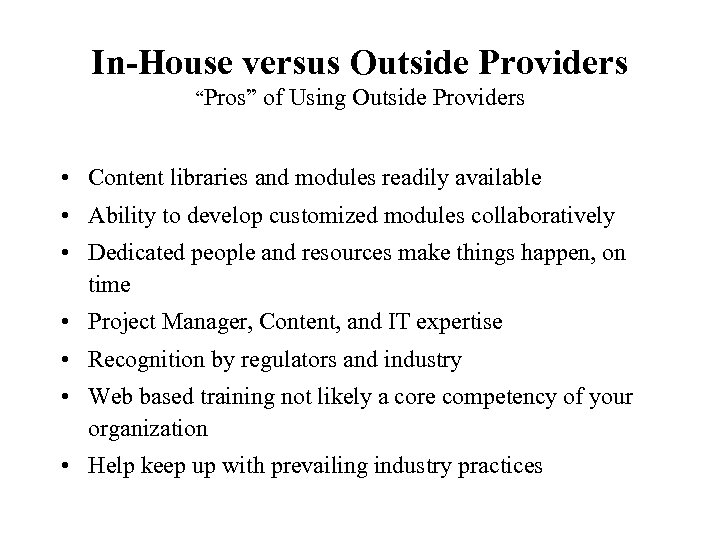 In-House versus Outside Providers “Pros” of Using Outside Providers • Content libraries and modules