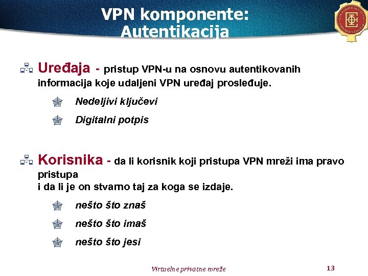 VPN komponente: Autentikacija Uređaja - pristup VPN-u na osnovu autentikovanih informacija koje udaljeni VPN