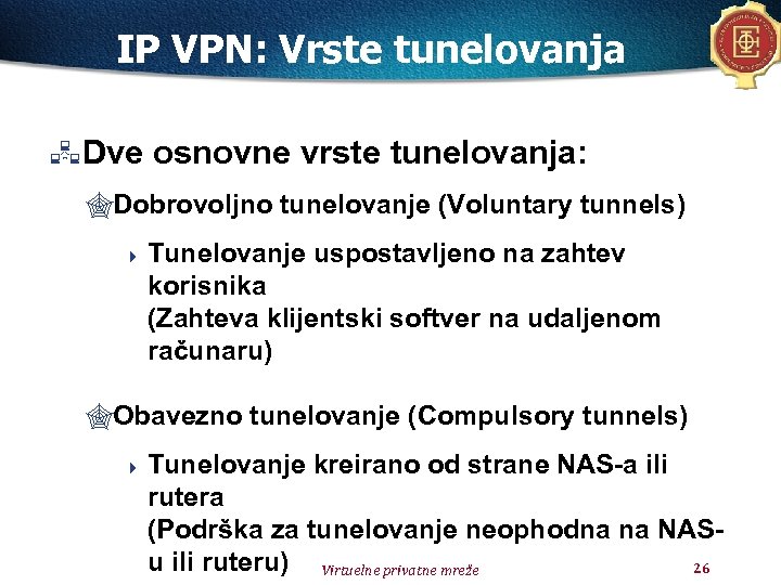 IP VPN: Vrste tunelovanja Dve osnovne vrste tunelovanja: "Dobrovoljno tunelovanje (Voluntary tunnels) 4 Tunelovanje