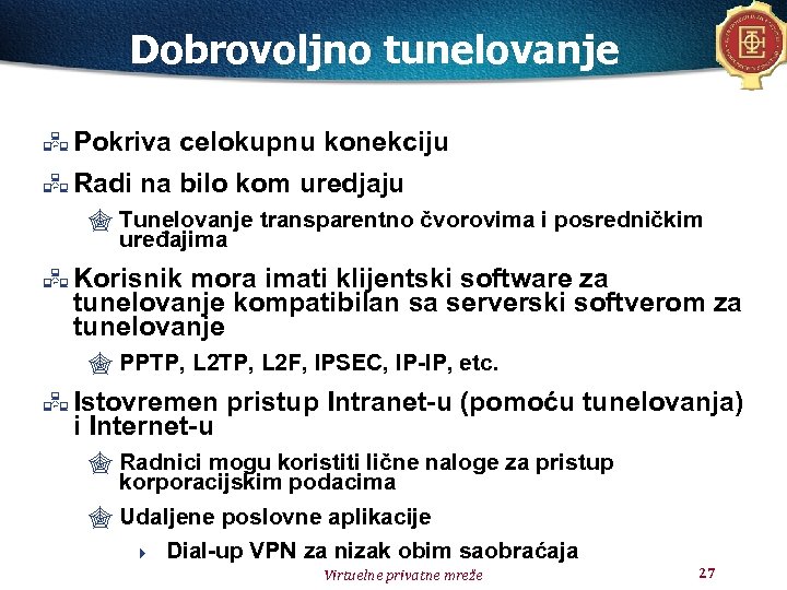 Dobrovoljno tunelovanje Pokriva celokupnu konekciju Radi na bilo kom uredjaju " Tunelovanje transparentno čvorovima